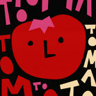 A graphic art print featuring a stylized red tomato character with a pink bow on a black background, surrounded by playful, colorful typography.